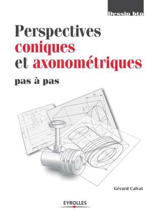 Perspectives coniques et axonométriques pas à pas de Gérard Calvat