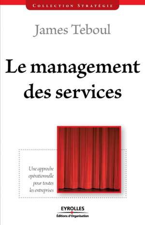 Le management des services: Une approche opérationnelle pour toutes les entreprises de James Teboul