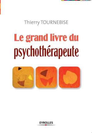 Le grand livre du psychothérapeute de Thierry Tournebise