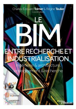 Le BIM, entre recherche et industrialisation: Ingénierie & architecture, enseignement & recherche de Charles-Edouard Tolmer