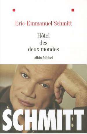 Hotel Des Deux Mondes de Eric-Emmanuel Schmitt