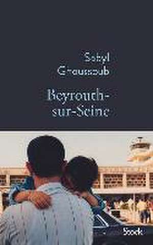 Beyrouth-sur-Seine de Sabyl Ghoussoub