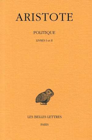 Aristote, Politique. Tome I: Introduction - Livres I-II de J. Aubonnet