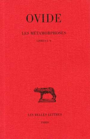 Ovide, Les Metamorphoses. Tome I: Livres I-V. de Georges De La Faye