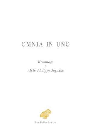 Omnia in Uno: Hommage a Alain-Philippe Segonds de Nuccio Ordine