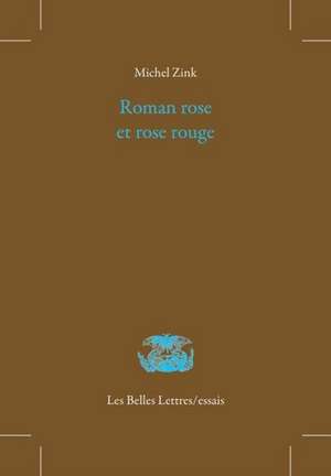 Roman Rose Et Rose Rouge. Le Roman de La Rose Ou de Guillaume de Dole de Jean Renart de Michel Zink