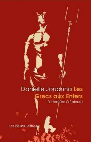 Les Grecs Aux Enfers: D'Homere a Epicure de Danielle Jouanna