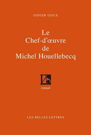 Le Chef-D'Oeuvre de Michel Houellebecq de Didier Goux