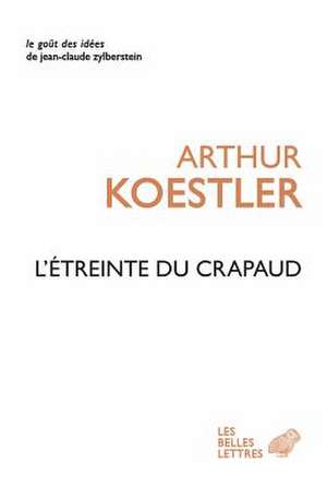 L' Etreinte Du Crapaud de Arthur Koestler