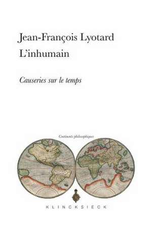 L'Inhumain: Causeries Sur Le Temps de Jean-Francois Lyotard