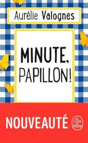 Minute, papillon! de Aurélie Valognes