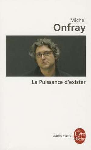 La Puissance D Exister de M. Onfray