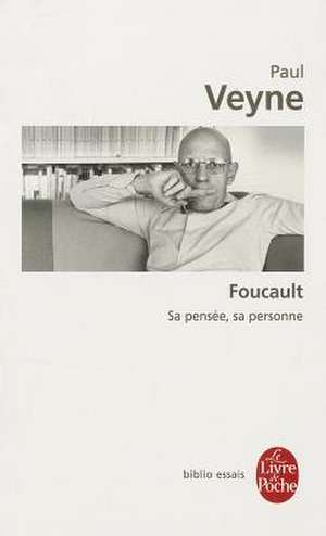 Foucault, Sa Pensee, Sa Personne: Une Histoire Des Pervers de P. Veyne