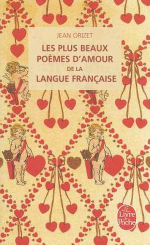 Les Plus Beaux Poemes D'Amour de la Langue Francaise de Jean Orizet