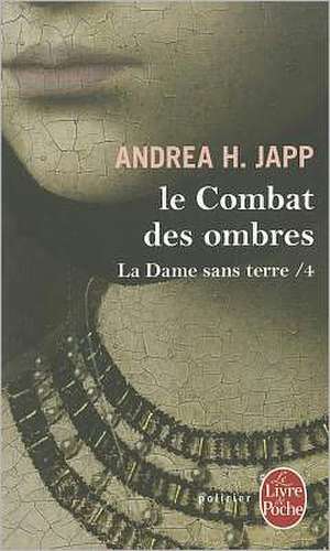 La Dame Sans Terre T04 Le Combat Des Ombres de A. H. Japp