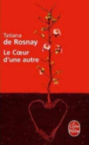 Le Coeur D'Une Autre: Petite Fabrique Des Reves Et Des Realites de Tatiana de Rosnay