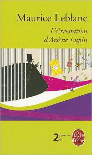 L Arrestation D Arsene Lupin de M. LeBlanc