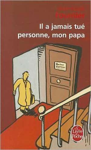 Il a Jamais Tue Personne Mon Papa: Les Plaisirs de la Science de Jean-Louis Fournier