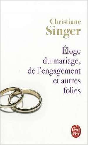 Eloge Du Mariage, de L'Engagement Et Autres Folies de Christiane Singer