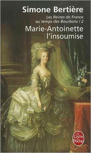 Marie Antoinette L Insoumise de S. Bertiere