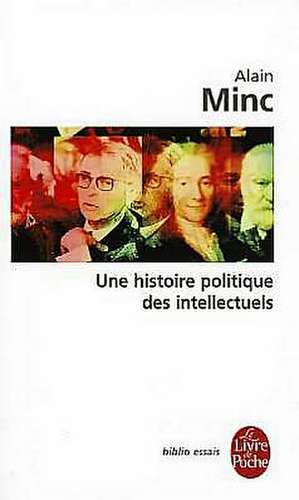 Une Histoire Politique Des Intellectuels de Alain Minc