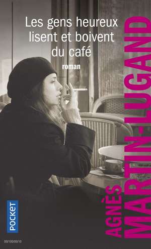 Les gens heureux lisent et boivent du café de Agnès Martin-Lugand