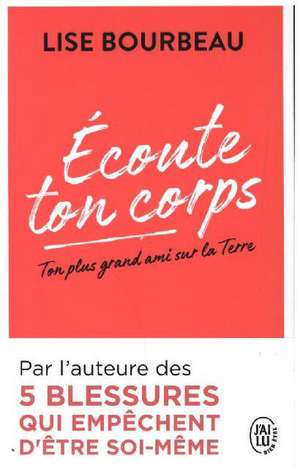 Écoute ton corps - Ton plus grand ami sur la Terre de Lise Bourbeau