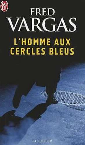 L' homme aux cercles bleus de Fred Vargas