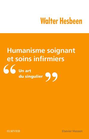 Humanisme soignant et soins infirmiers: Un art du singulier de Walter Hesbeen