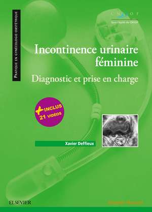 Incontinence urinaire féminine: Diagnostic et prise en charge de Xavier Deffieux