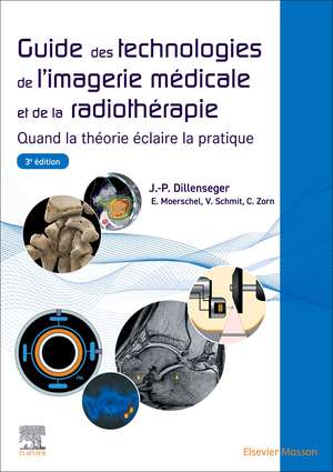 Guide des technologies de l'imagerie médicale et de la radiothérapie: Quand la théorie éclaire la pratique de Jean-Philippe Dillenseger