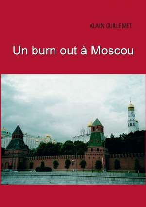 un burnout à moscou de alain guillemet