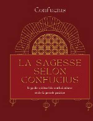 La sagesse selon Confucius de Confucius