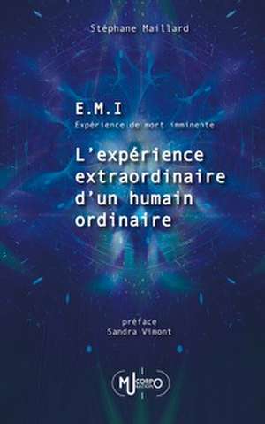 E.M.I. Expérience de Mort Imminente de Stéphane Maillard
