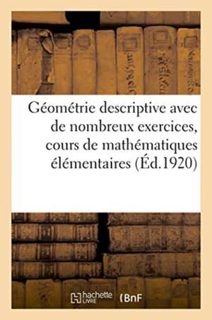 Eléments de Géométrie Descriptive Avec de Nombreux Exercices, Cours de Mathématiques Élémentaires de Imbeaux-E