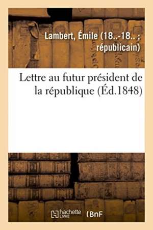 Lettre Au Futur Président de la République de Émile Lambert