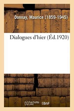 Dialogues d'Hier de Maurice Donnay