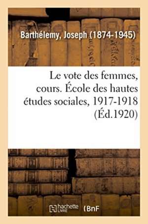 Le vote des femmes, cours. École des hautes études sociales, 1917-1918 de Joseph Barthélemy