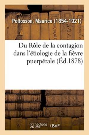 Du Rôle de la Contagion Dans l'Étiologie de la Fièvre Puerpérale de Maurice Pollosson