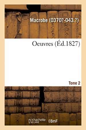 Oeuvres. Tome 2 de Macrobe