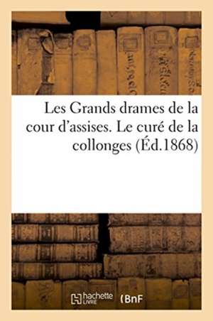 Les Grands Drames de la Cour d'Assises. Le Curé de la Collonges de Labiche