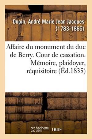 Affaire Du Monument Du Duc de Berry. Cour de Cassation de André-Marie-Jean-Jacques Dupin