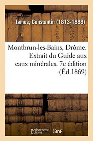 Montbrun-Les-Bains, Drôme. Extrait Du Guide Aux Eaux Minérales. 7e Édition de Constantin James