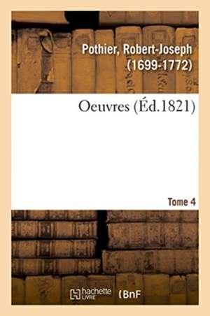 Oeuvres. Tome 4 de Robert-Joseph Pothier