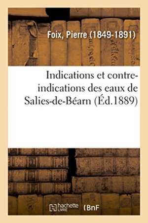 Indications Et Contre-Indications Des Eaux de Salies-De-Béarn de Pierre Foix