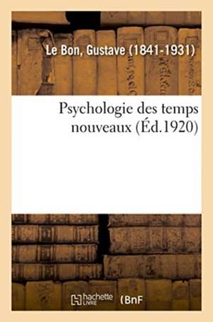 Psychologie Des Temps Nouveaux de Gustave Le Bon