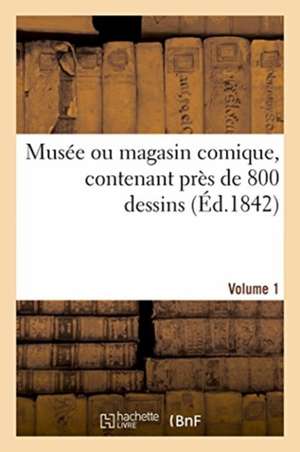 Musée Ou Magasin Comique, Contenant Près de 800 Dessins. Volume 1 de Dalloz