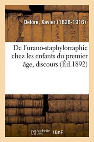 de l'Urano-Staphylorraphie Chez Les Enfants Du Premier Âge, Discours de Xavier Delore