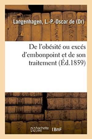 de l'Obésité Ou Excés d'Embonpoint Et de Son Traitement de L. -P -Oscar de Langenhagen