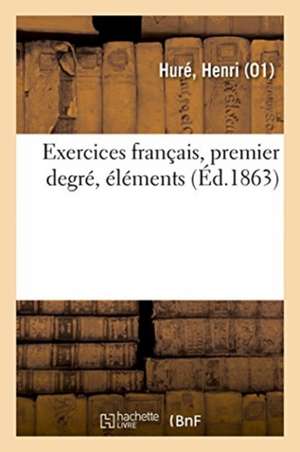Exercices français, premier degré, éléments de Henri Huré